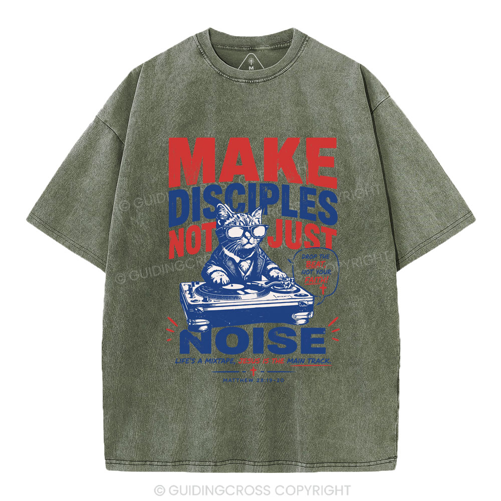 Make Disciples Not Just Noise Christian Washed T-Shirt