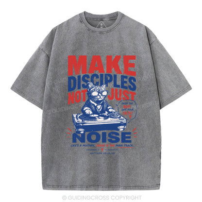 Make Disciples Not Just Noise Christian Washed T-Shirt