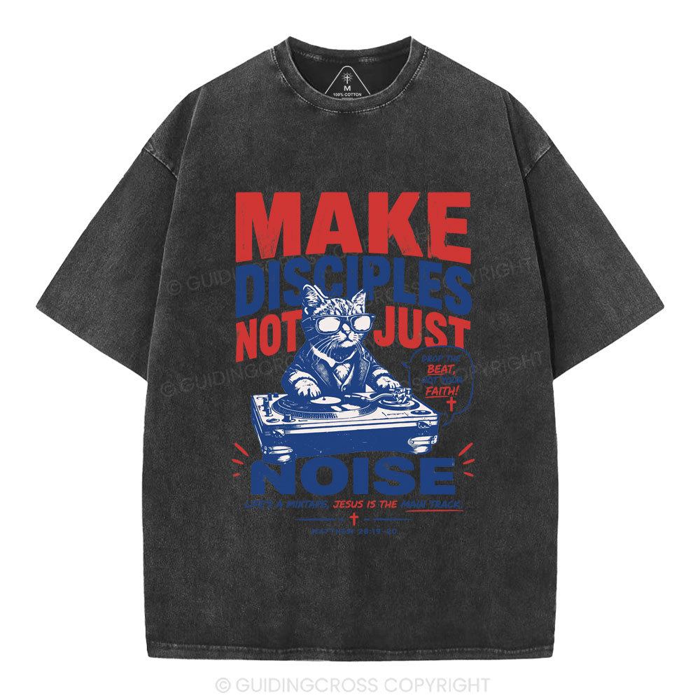 Make Disciples Not Just Noise Christian Washed T-Shirt