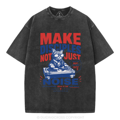 Make Disciples Not Just Noise Christian Washed T-Shirt