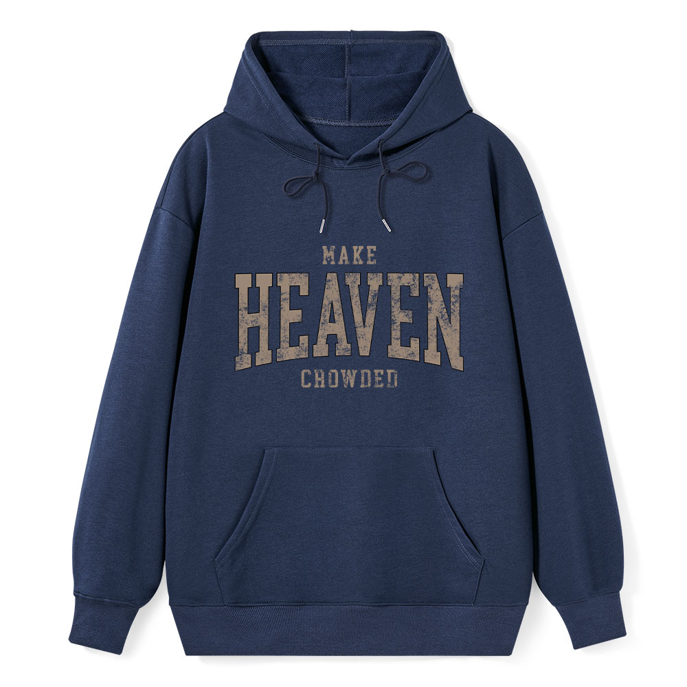 Make Heaven Crowded Christian Classic Hoodie