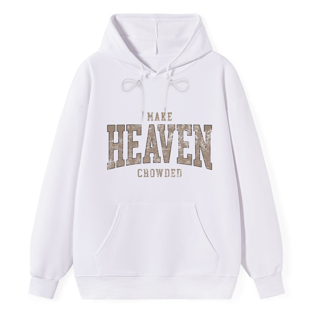 Make Heaven Crowded Christian Classic Hoodie