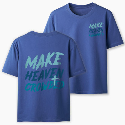 Make Heaven Crowded Christian Classic T-Shirt