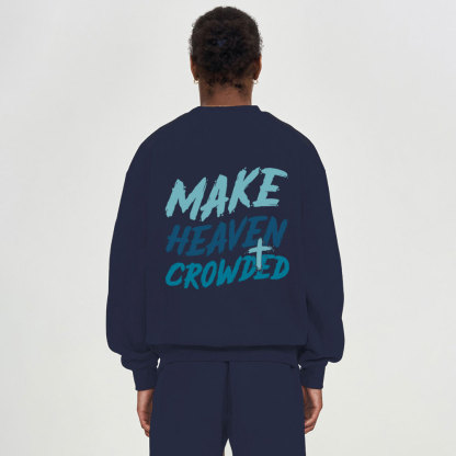 Make Heaven Crowded Christian Fleece Sweatshirt