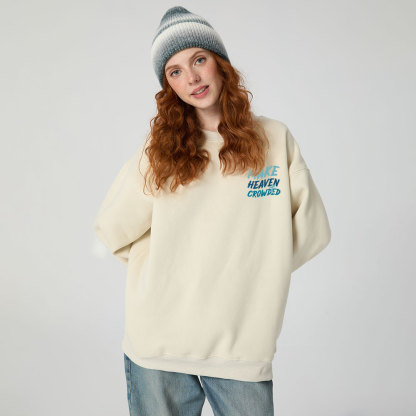 Make Heaven Crowded Christian Fleece Sweatshirt