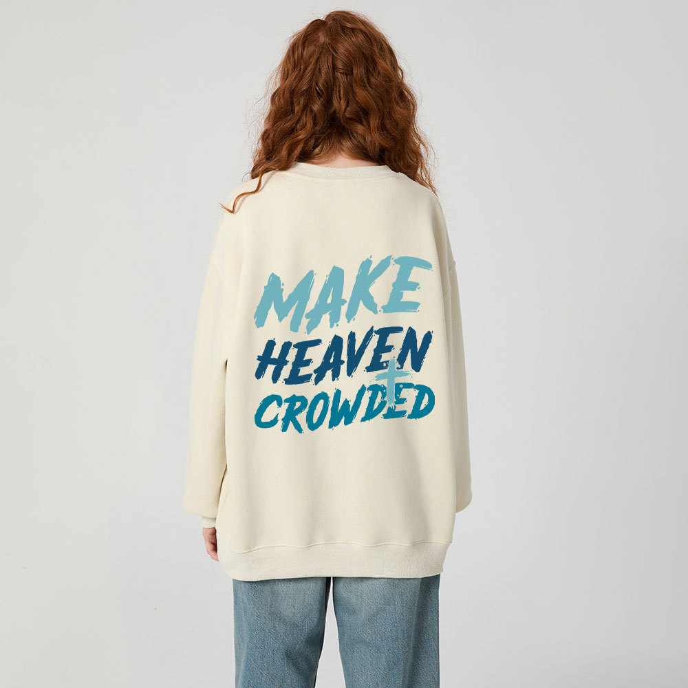Make Heaven Crowded Christian Fleece Sweatshirt