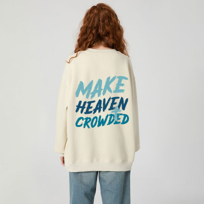 Make Heaven Crowded Christian Fleece Sweatshirt