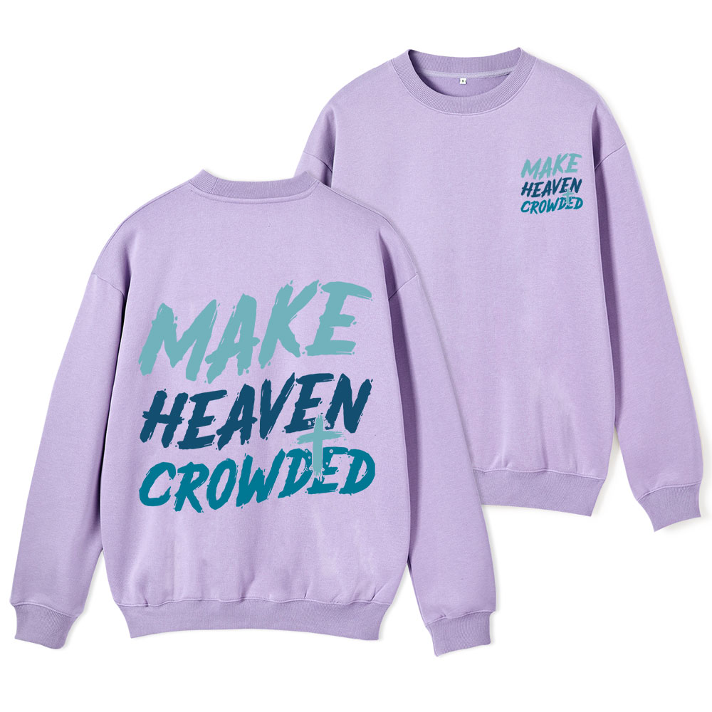 Make Heaven Crowded Christian Fleece Sweatshirt