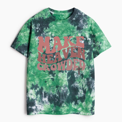 Make Heaven Crowded Christian Heavy Cotton Tie Dye T-Shirt