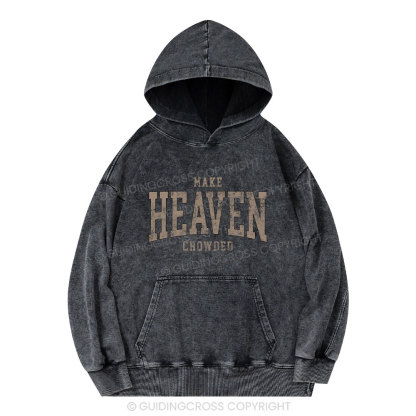 Make Heaven Crowded Christian Washed Hoodie