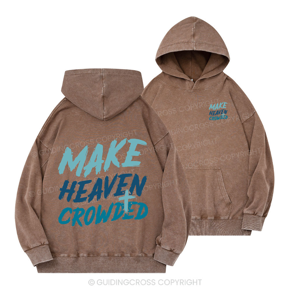 Make Heaven Crowded Christian Washed Hoodie