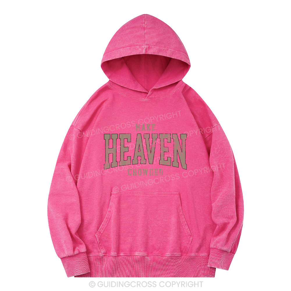 Make Heaven Crowded Christian Washed Hoodie