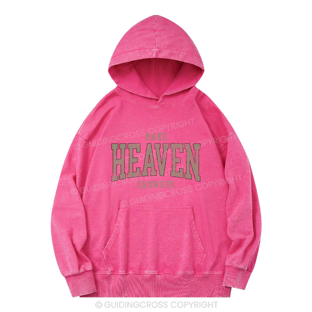 Make Heaven Crowded Christian Washed Hoodie