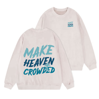 Make Heaven Crowded Christian Washed Sweatshirt