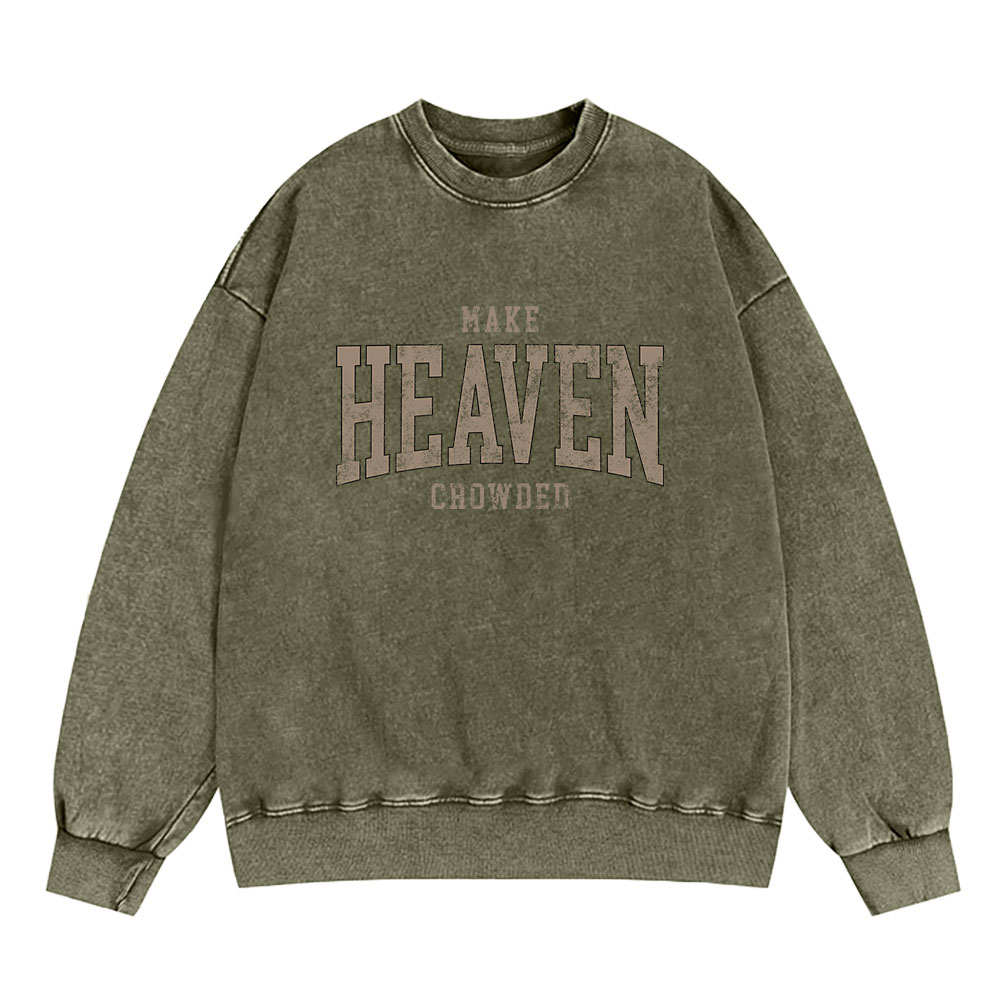 Make Heaven Crowded Christian Washed Sweatshirt