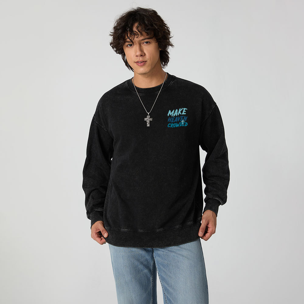 Make Heaven Crowded Christian Washed Sweatshirt