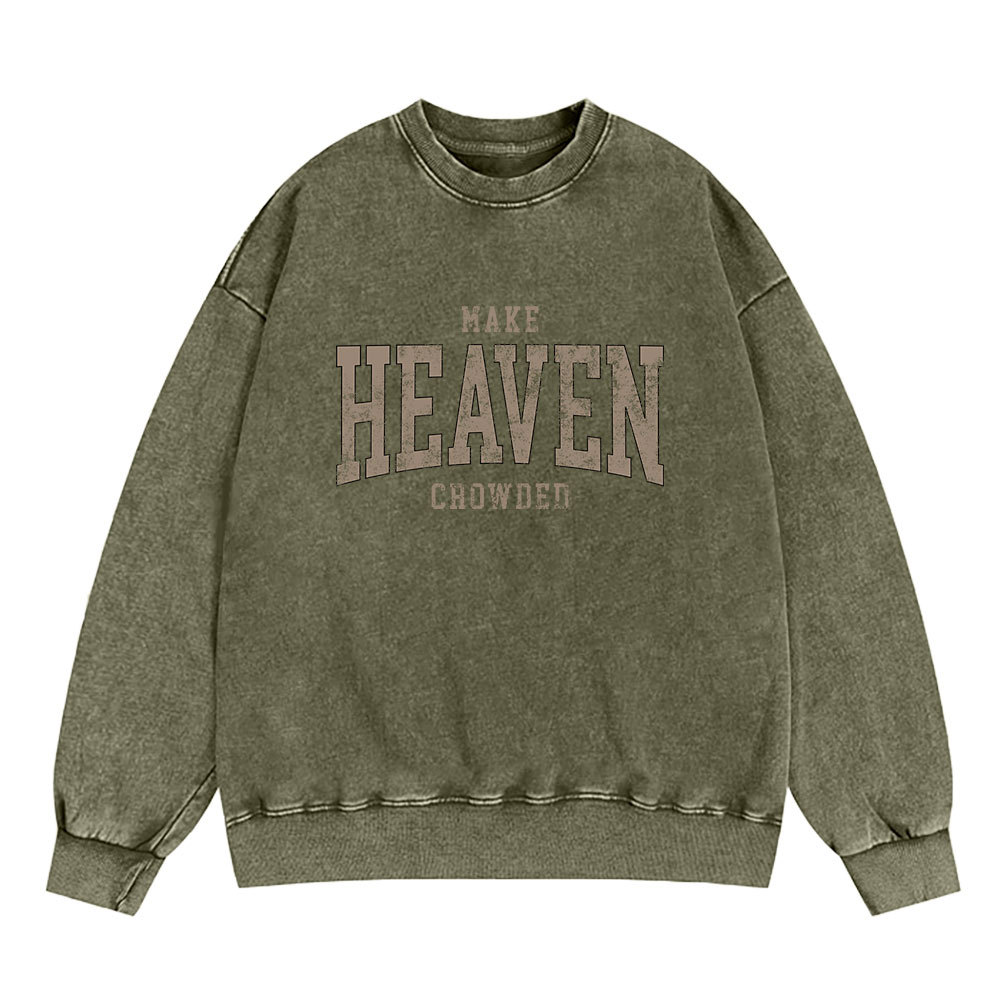 Make Heaven Crowded Christian Washed Sweatshirt