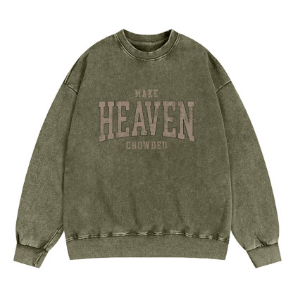 Make Heaven Crowded Christian Washed Sweatshirt