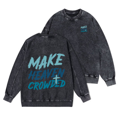 Make Heaven Crowded Christian Washed Sweatshirt
