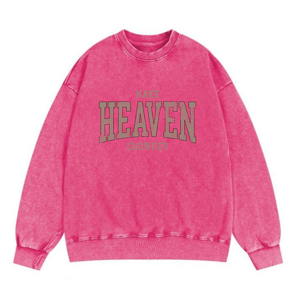 Make Heaven Crowded Christian Washed Sweatshirt