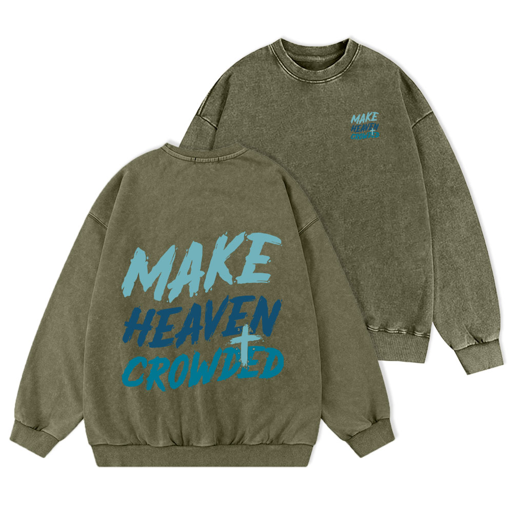 Make Heaven Crowded Christian Washed Sweatshirt
