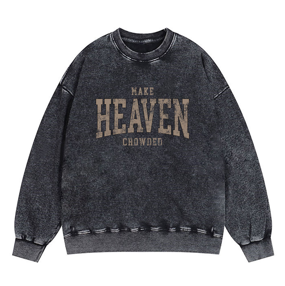 Make Heaven Crowded Christian Washed Sweatshirt