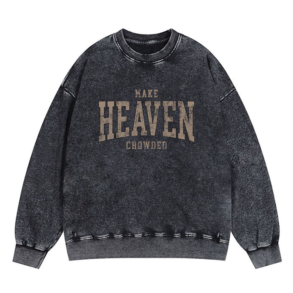Make Heaven Crowded Christian Washed Sweatshirt