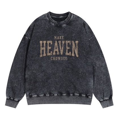 Make Heaven Crowded Christian Washed Sweatshirt