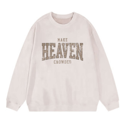 Make Heaven Crowded Christian Washed Sweatshirt