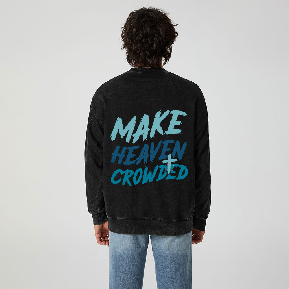 Make Heaven Crowded Christian Washed Sweatshirt