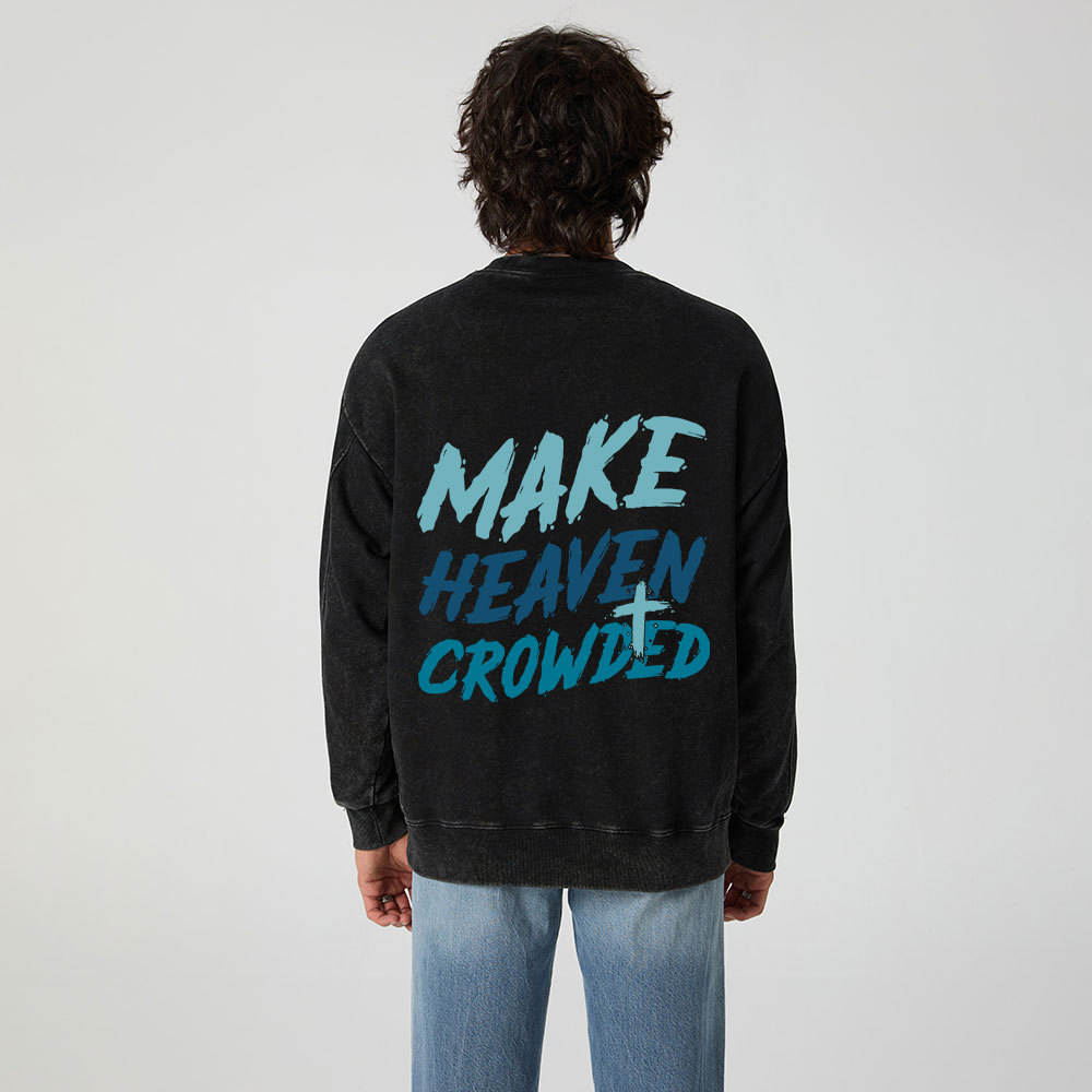 Make Heaven Crowded Christian Washed Sweatshirt