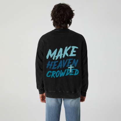 Make Heaven Crowded Christian Washed Sweatshirt