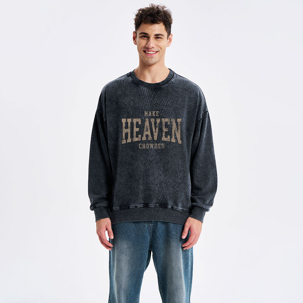 Make Heaven Crowded Christian Washed Sweatshirt