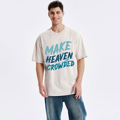 Make Heaven Crowded Christian Washed T-Shirt