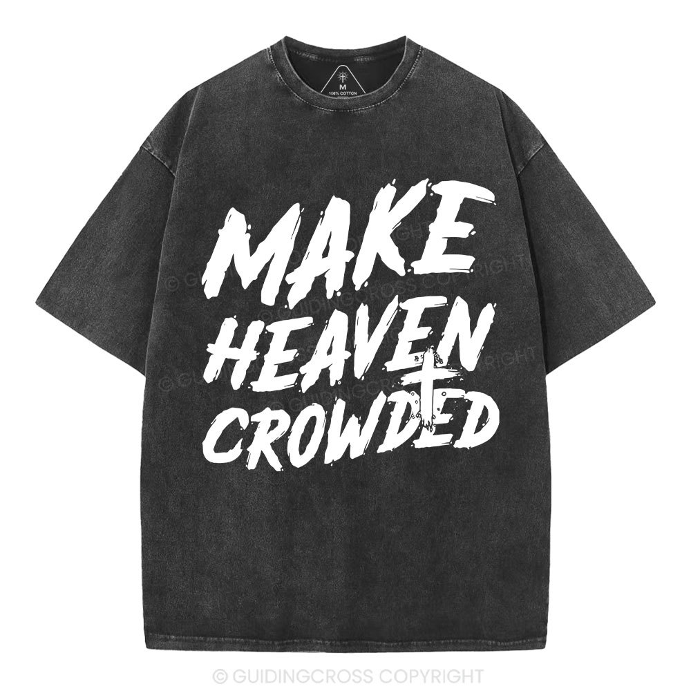 Make Heaven Crowded Christian Washed T-Shirt