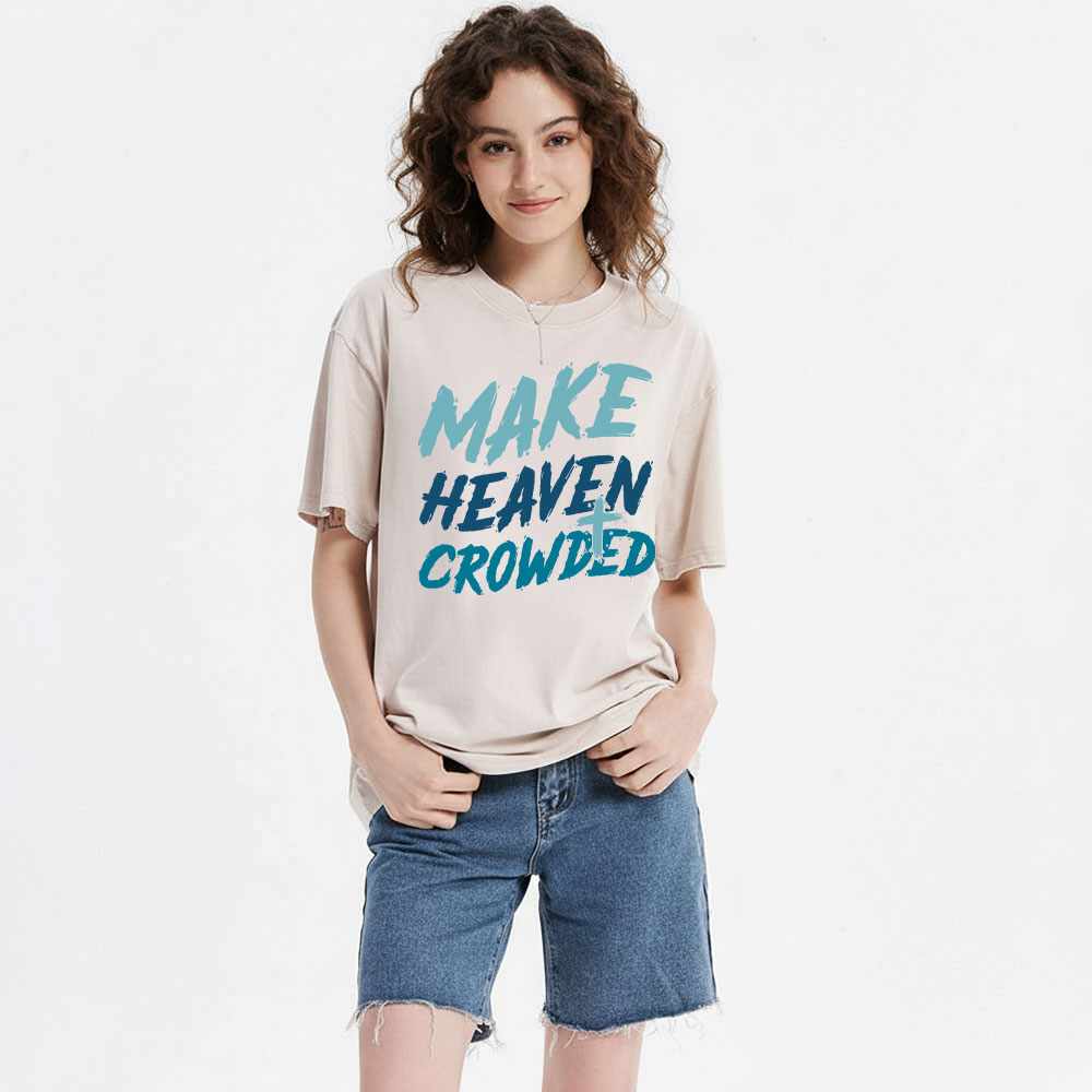 Make Heaven Crowded Christian Washed T-Shirt