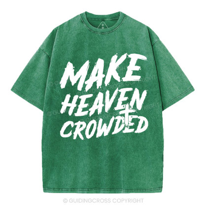 Make Heaven Crowded Christian Washed T-Shirt