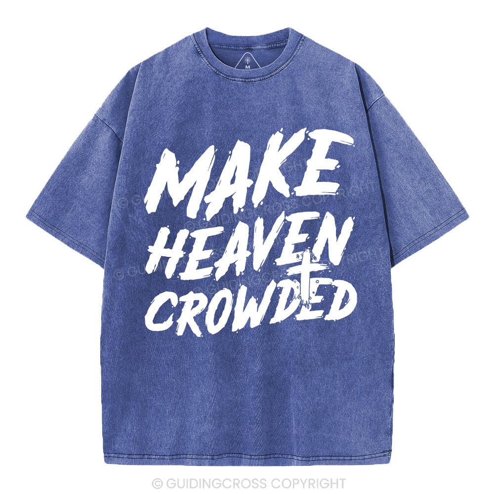 Make Heaven Crowded Christian Washed T-Shirt