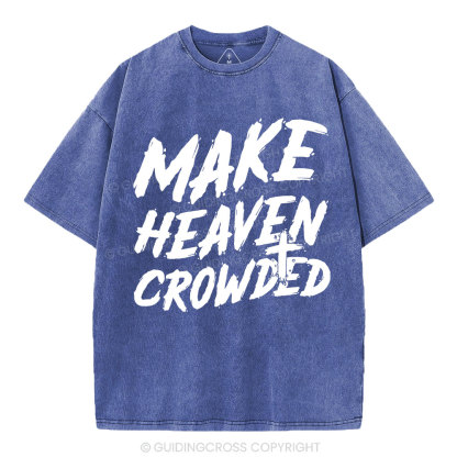 Make Heaven Crowded Christian Washed T-Shirt