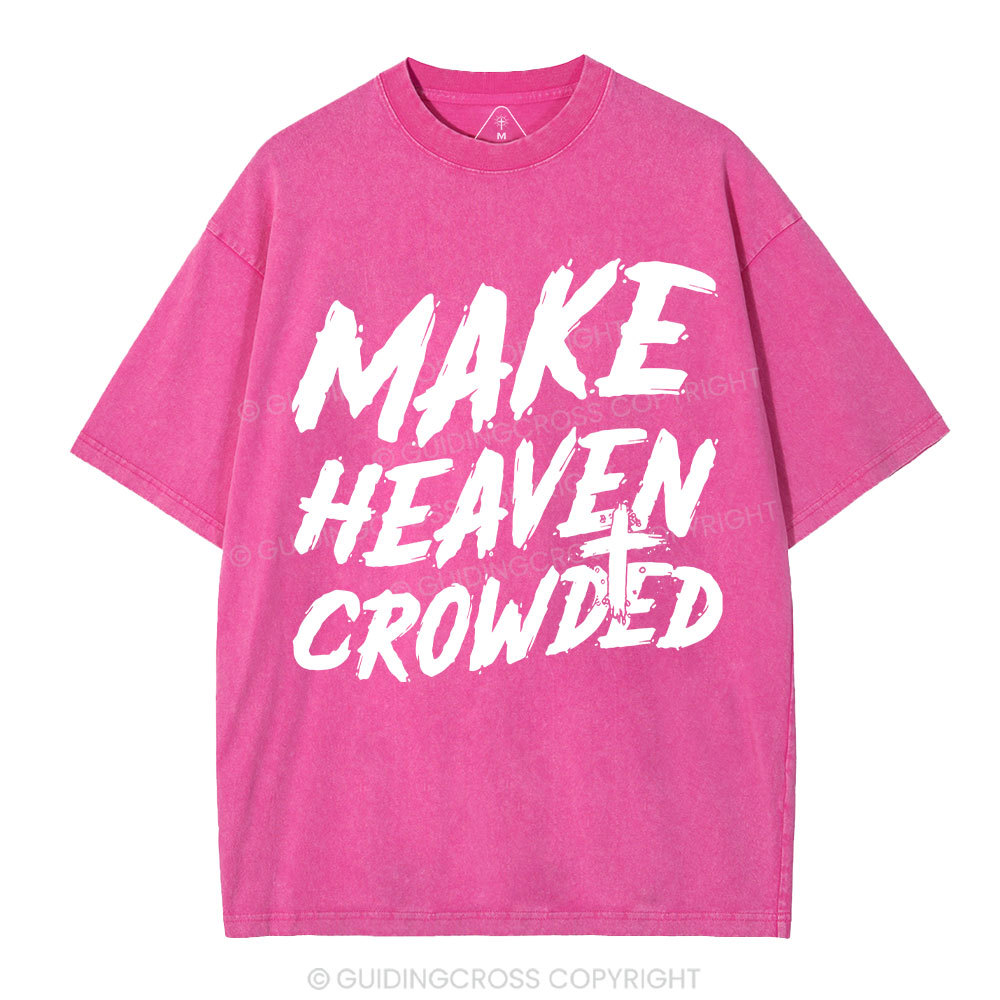 Make Heaven Crowded Christian Washed T-Shirt
