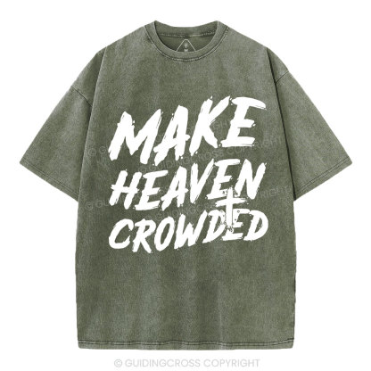 Make Heaven Crowded Christian Washed T-Shirt