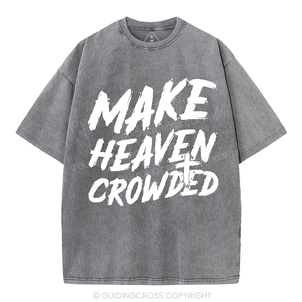 Make Heaven Crowded Christian Washed T-Shirt