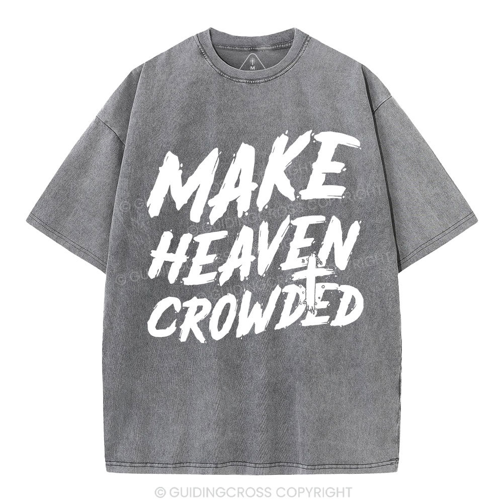 Make Heaven Crowded Christian Washed T-Shirt