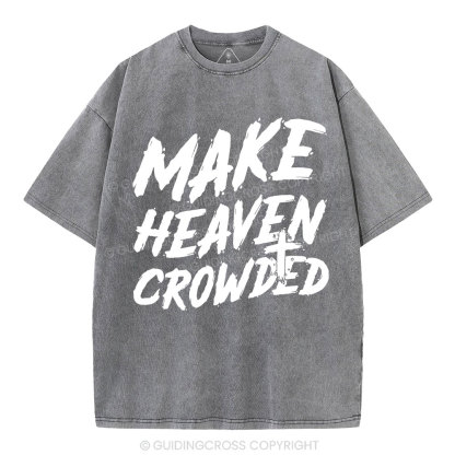 Make Heaven Crowded Christian Washed T-Shirt