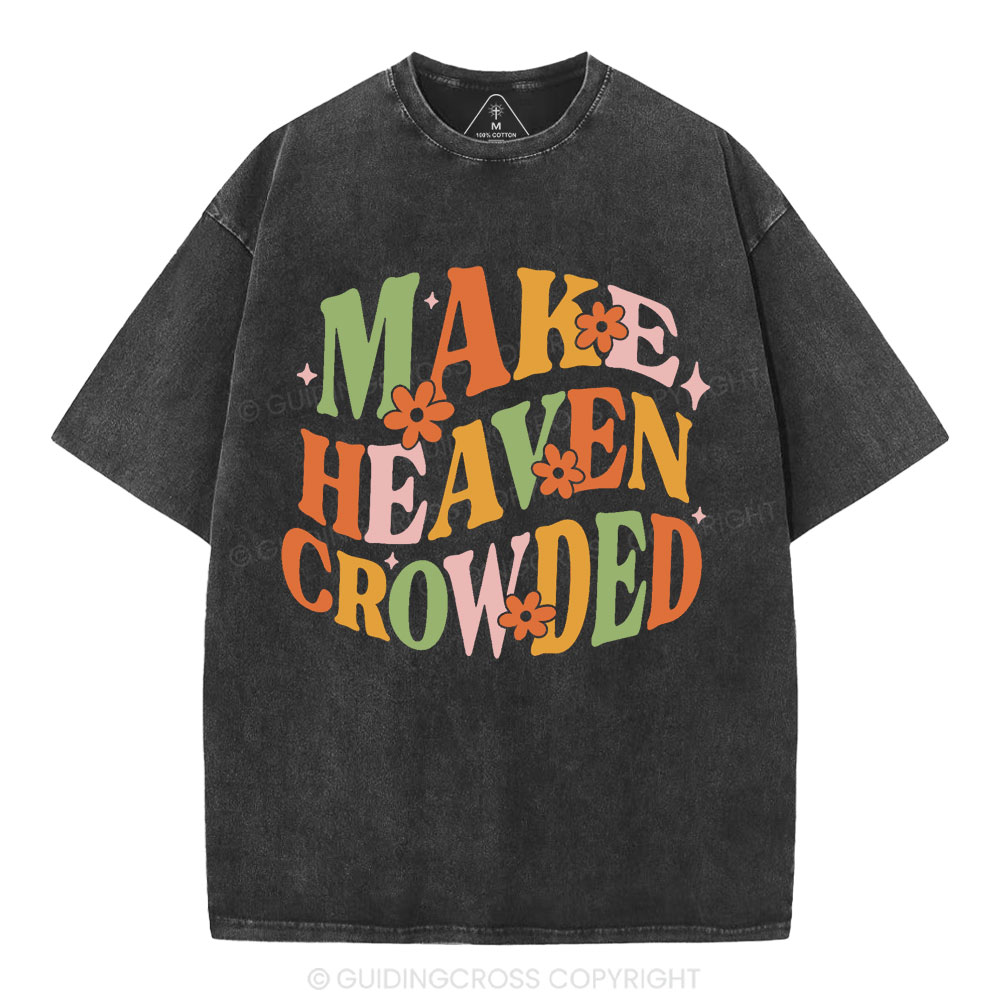 Make Heaven Crowded Christian Washed T-Shirt