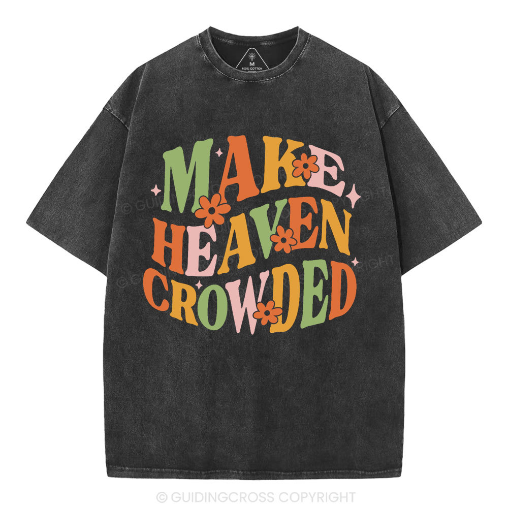 Make Heaven Crowded Christian Washed T-Shirt