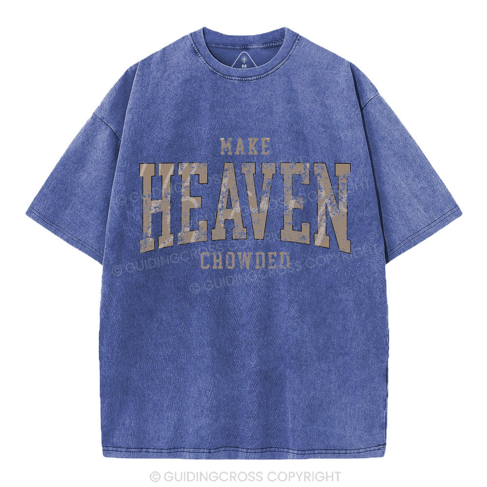 Make Heaven Crowded Christian Washed T-Shirt