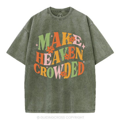 Make Heaven Crowded Christian Washed T-Shirt