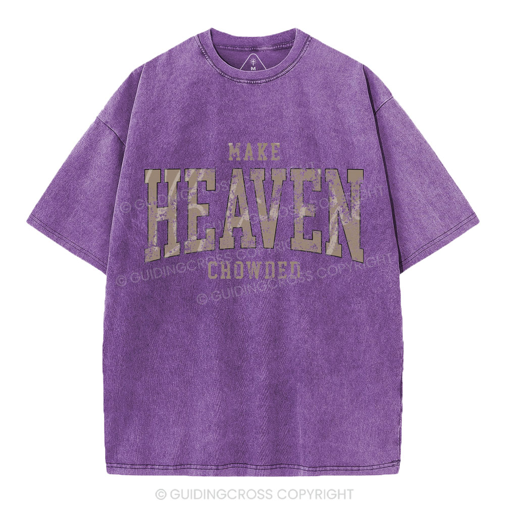 Make Heaven Crowded Christian Washed T-Shirt