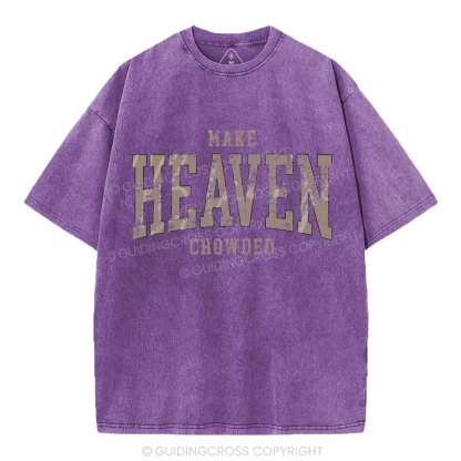 Make Heaven Crowded Christian Washed T-Shirt